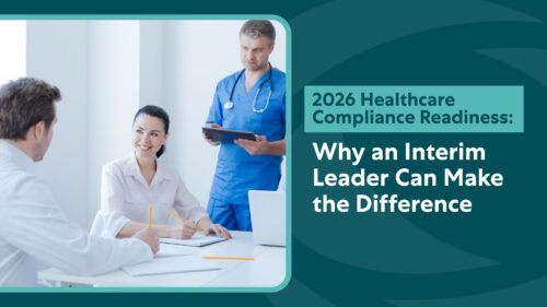 2026 Healthcare Compliance Readiness: Why an Interim Healthcare Leader Can Make the Difference